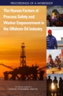 The Human Factors of Process Safety and Worker Empowerment in the Offshore Oil Industry : Proceedings of a Workshop - eBook