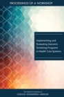Implementing and Evaluating Genomic Screening Programs in Health Care Systems : Proceedings of a Workshop - eBook