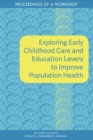 Exploring Early Childhood Care and Education Levers to Improve Population Health : Proceedings of a Workshop - eBook