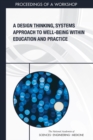 A Design Thinking, Systems Approach to Well-Being Within Education and Practice : Proceedings of a Workshop - eBook