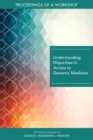 Understanding Disparities in Access to Genomic Medicine : Proceedings of a Workshop - eBook