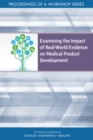Examining the Impact of Real-World Evidence on Medical Product Development : Proceedings of a Workshop Series - eBook