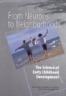 From Neurons to Neighborhoods : The Science of Early Childhood Development - eBook