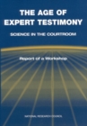 The Age of Expert Testimony : Science in the Courtroom: Report of a Workshop - eBook