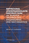 Improving Undergraduate Instruction in Science, Technology, Engineering, and Mathematics : Report of a Workshop - eBook