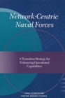 Network-Centric Naval Forces : A Transition Strategy for Enhancing Operational Capabilities - eBook