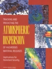 Tracking and Predicting the Atmospheric Dispersion of Hazardous Material Releases : Implications for Homeland Security - eBook