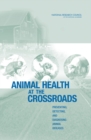 Animal Health at the Crossroads : Preventing, Detecting, and Diagnosing Animal Diseases - eBook