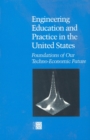 Engineering Education and Practice in the United States : Foundations of Our Techno-Economic Future - eBook