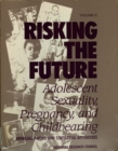 Risking the Future : Adolescent Sexuality, Pregnancy, and Childbearing - eBook