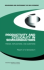 Productivity and Cyclicality in Semiconductors : Trends, Implications, and Questions: Report of a Symposium - eBook