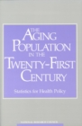 The Aging Population in the Twenty-First Century : Statistics for Health Policy - eBook