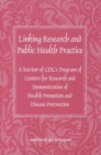 Linking Research and Public Health Practice : A Review of CDC's Program of Centers for Research and Demonstration of Health Promotion and Disease Prevention - eBook