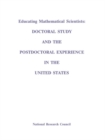 Educating Mathematical Scientists : Doctoral Study and the Postdoctoral Experience in the United States - eBook