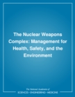The Nuclear Weapons Complex : Management for Health, Safety, and the Environment - eBook