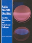 Plasma Processing of Materials : Scientific Opportunities and Technological Challenges - eBook