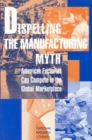 Dispelling the Manufacturing Myth : American Factories Can Compete in the Global Marketplace - eBook