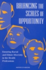 Balancing the Scales of Opportunity : Ensuring Racial and Ethnic Diversity in the Health Professions - eBook