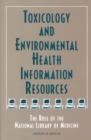 Toxicology and Environmental Health Information Resources : The Role of the National Library of Medicine - eBook