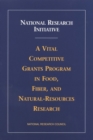 National Research Initiative : A Vital Competitive Grants Program in Food, Fiber, and Natural-Resources Research - eBook