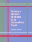 Developing an Information Infrastructure for the Medicare+Choice Program : Summary of a Workshop - eBook