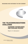The Telecommunications Challenge : Changing Technologies and Evolving Policies - Report of a Symposium - eBook