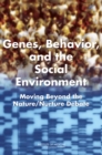 Genes, Behavior, and the Social Environment : Moving Beyond the Nature/Nurture Debate - eBook