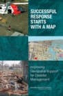 Successful Response Starts with a Map : Improving Geospatial Support for Disaster Management - eBook