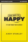 What Makes You Happy Bible Study Participant's Guide : It's Not What You'd Expect - eBook