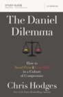The Daniel Dilemma Bible Study Guide : How to Stand Firm and Love Well in a Culture of Compromise - eBook