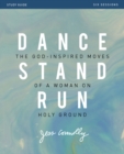 Dance, Stand, Run Study Guide : The God-Inspired Moves of a Woman on Holy Ground - eBook