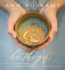 Be the Gift : Let Your Broken Be Turned into Abundance - eBook