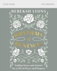 Rhythms of Renewal Bible Study Guide : Trading Stress and Anxiety for a Life of Peace and Purpose - Book