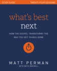 What's Best Next Study Guide : How the Gospel Transforms the Way You Get Things Done - eBook