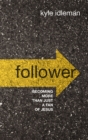 Follower : Becoming More than Just a Fan of Jesus - eBook