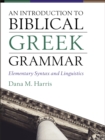 An Introduction to Biblical Greek Grammar : Elementary Syntax and Linguistics - eBook