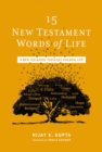 15 New Testament Words of Life : A New Testament Theology for Real Life - eBook
