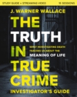 The Truth in True Crime Investigator's Guide plus Streaming Video : What Investigating Death Teaches Us About the Meaning of Life? - Book