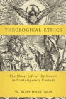 Theological Ethics : The Moral Life of the Gospel in Contemporary Context - eBook