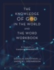 The Knowledge of God in the World and the Word Workbook : An Introduction to Classical Apologetics - Book