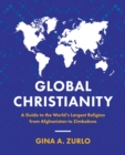 Global Christianity : A Guide to the World's Largest Religion from Afghanistan to Zimbabwe - eBook