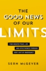 The Good News of Our Limits : Find Greater Peace, Joy, and Effectiveness through God's Gift of Inadequacy - eBook