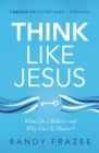 Think Like Jesus Bible Study Guide : What Do I Believe and Why Does It Matter? - eBook