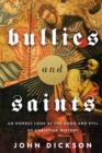 Bullies and Saints : An Honest Look at the Good and Evil of Christian History - Book