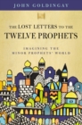 The Lost Letters to the Twelve Prophets : Imagining the Minor Prophets' World - Book