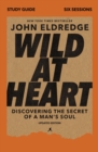 Wild at Heart Study Guide, Updated Edition : Discovering the Secret of a Man's Soul - eBook