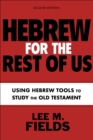 Hebrew for the Rest of Us, Second Edition : Using Hebrew Tools to Study the Old Testament - Book