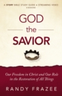 God the Savior Bible Study Guide plus Streaming Video : Our Freedom in Christ and Our Role in the Restoration of All Things - Book