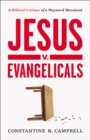 Jesus v. Evangelicals : A Biblical Critique of a Wayward Movement - Book