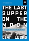 The Last Supper on the Moon Video Study : The Ocean of Space, the Mystery of Grace, and the Life Jesus Died for You to Have - Book